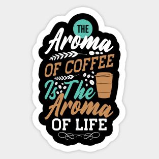 The aroma coffee is the aroma of life Sticker